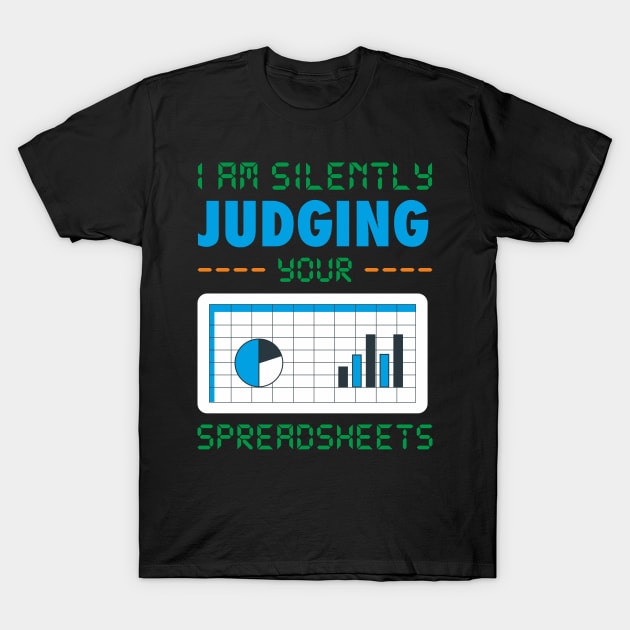 I am Silently Judging your Spreadsheet funny Accountant Joke T-Shirt by FunnyphskStore